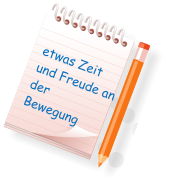 etwas Zeit  und Freude an der Bewegung